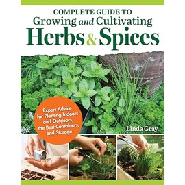 Complete Guide to Growing and Cultivating Herbs & Spices: Expert Advice for Planting Indoors and Outdoors, the Best Containers, and Storage (IMM Lifestyle Books) For Homesteading and Self-Sufficiency