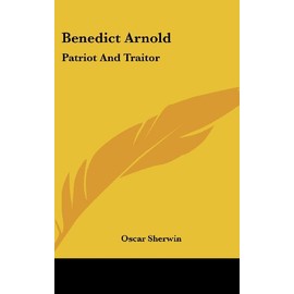 Benedict Arnold: Patriot and Traitor