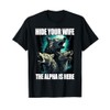 Hide Your Wife The Alpha Is Here T-Shirt