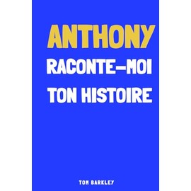 Anthony, raconte moi ton histoire