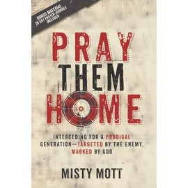 Pray Them Home: Interceding for a Prodigal Generation—Targeted by the Enemy, Marked by God
