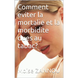 Comment eviter la mortalite et la morbidite dues au tabac? (French Edition)