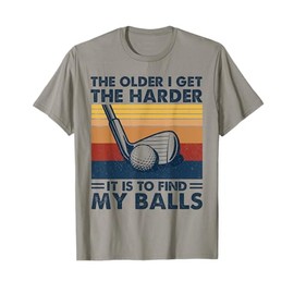 The Older I Get Harder It Is To Find My Balls Golfing Retro T-Shirt