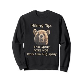 Bear Spray Does Not Work Like Bug Spray Funny Hiking Sweatshirt