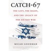 Catch-67: The Left, the Right, and the Legacy of the