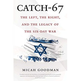 Catch-67: The Left, the Right, and the Legacy of the Six-Day War