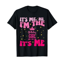 Its Me Hi I'm The Birthday Girl Its Me Birthday Party Girls T-Shirt