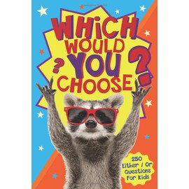 Which Would You Choose?: A children's 'either / or' silly scenario game book for kids ages 6-12