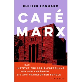 Café Marx: Das Institut für Sozialforschung von den Anfängen bis zur Frankfurter Schule
