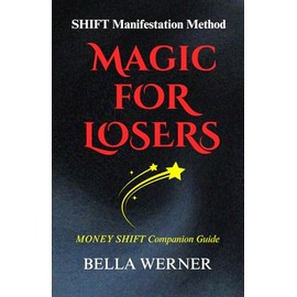 Magic for Losers: Money SHIFT Companion Guide