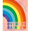 Over the Rainbow: The Science, Magic and Meaning of Rainbows