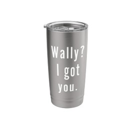 Wally? I.Got.You. Stainless Steel Insulated Tumbler