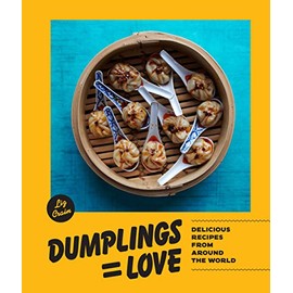 Dumplings Equal Love: Delicious Recipes from Around the World