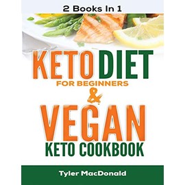 Keto Diet For Beginners AND Vegan Keto Cookbook: 2 Books IN 1