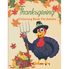 Thanksgiving Coloring Book For Adults: Thanksgiving Coloring Book for Men and Women - Fun and Relaxing Design Thanksgiving Coloring Book for Adults Meditation and Relaxation