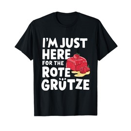 I'm Just Here for The Rote Grütze German Berry Dessert T-Shirt
