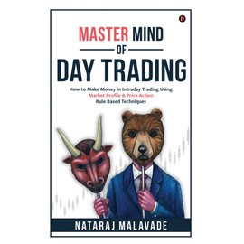MASTER MIND OF DAY TRADING: How to Make Money in Intraday Trading Using Market Profile & Price Action Rule Based Techniques