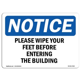 OSHA Notice Signs - Please Wipe Your Feet Before Entering The Building Sign | Extremely Durable Made in The USA Signs or Heavy Duty Vinyl Label | Protect Your Warehouse & Business