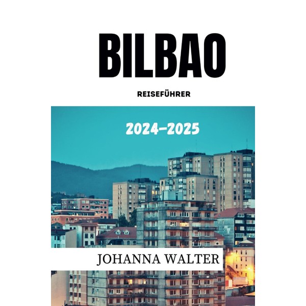 BILBAO REISEFÜHRER 2024 - 2025