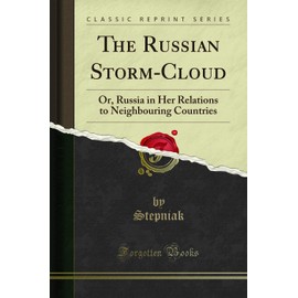 The Russian Storm-Cloud: Or, Russia in Her Relations to Neighbouring Countries (Classic Reprint)