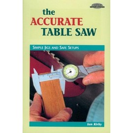 The Accurate Table Saw: Simple Jigs and Safe Setups (Cambium Handbook)