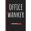 Office Wanker: Funny Gift for Coworker. Novelty Gag Notebook, Journal. Ideal For Secret Santa, Christmas, Birthdays & Appreciation Day