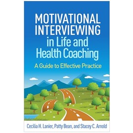 Motivational Interviewing in Life and Health Coaching: A Guide to Effective Practice (Applications of Motivational Interviewing Series)