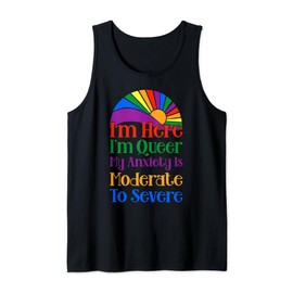 I'm Here I'm Queer My Anxiety Is Moderate Severe Tank Top