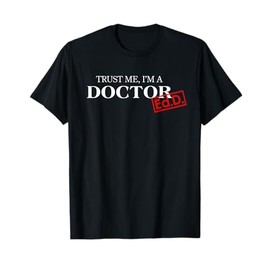 Trust Me I'm a Doctor EdD Shirt for Women and Men T-Shirt