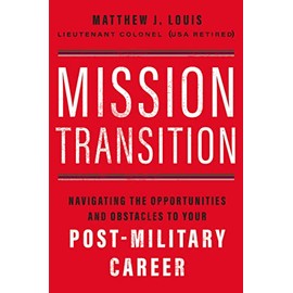 Mission Transition: Navigating the Opportunities and Obstacles to Your Post-Military Career