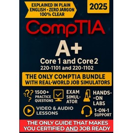 CompTIA A+ Core 1 (220-1101) and Core 2 (220-1102) EXAM PREP: The Most Complete and Powerful Guide [WEEKLY DRILLS & EXAM SIMULATOR + VIDEO & AUDIO ... TESTS + CAREER & RESUME TEMPLATES & GUIDE]