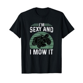 I’m Sexy and I Mow It Funny Riding Mower Mowing T-Shirt