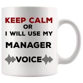 Manager Mug Best Ever - Keep Calm Or I Use My Voice MR HR QA Best Office Safety Project Sale General Property Product Production Program Assistant State Case Account Chaos Funny Gifts