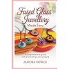 Fused Glass Jewellery Made Easy: A Comprehensive Guide with Practical