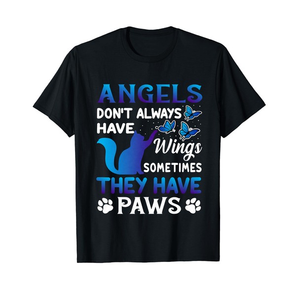 Angels Don't Always Have Wings Sometimes They Have Paws T-Shirt