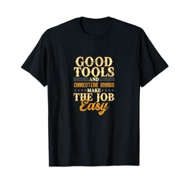 Good Tools and Charcuterie Boards Funny Design T-Shirt