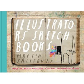 Illustrators' Sketchbooks: Inside the Creative Processes of 60 Iconic and Emerging Artists