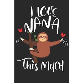I Love Nana This Much: Grandmother Sloth Gift Blank Lined Notebook