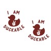 2 Pack - I Am Duckable - It's A Duck