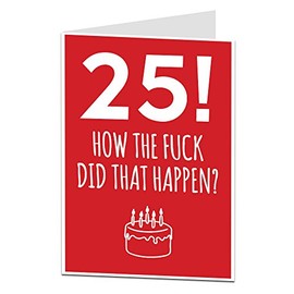 Happy 25th Birthday Card Funny Humourous Design Perfect For Friends Sons & Daughters Other Ages Available