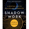 Shadow Work: A Spiritual Path to Healing and Integration
