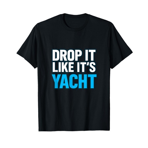 Drop It Like It's Yacht Funny Yacht Boating Ship Cruise