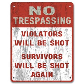 No Trespassing: Violators Will Be Shot, Survivors Will Be Shot Again - Private Property Yard Garden Vintage Metal Sign