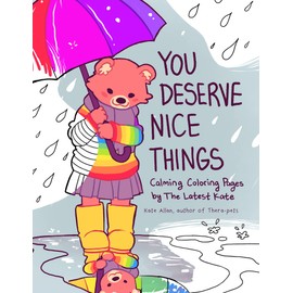 You Deserve Nice Things: Calming Coloring Pages by TheLatestKate (Art for Anxiety, Positive Message Coloring Book, Coloring with TheLatestKate, Self esteem gift)