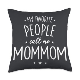 MomMom Gift: My Favorite People Call Me MomMom Throw Pillow