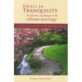 By Kamal Shaarawy Dwell in Tranquility - An Islamic Roadmap to the Vibrant Marriage (1st First Edition) [Paperback]
