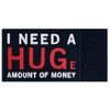 I Need A Hug Huge Amount of Money Patch Embroidered