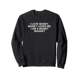 I Love Money, Money Loves Me I Am A Money Magnet Y2K Hustle Sweatshirt