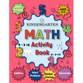 Kindergarten Math Activity Book Ages 4-6: Learn to Count, Number Tracing, Addition, Subtraction, Word Problems, and More, Prepares your children for first grade