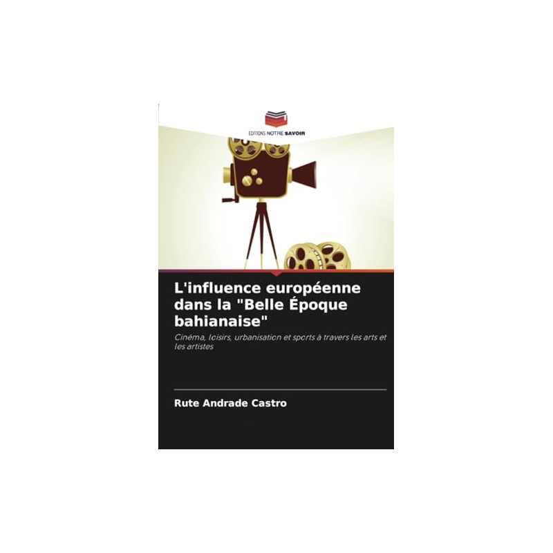 L'influence européenne dans la "Belle Époque bahianaise": Cinéma, loisirs, urbanisation